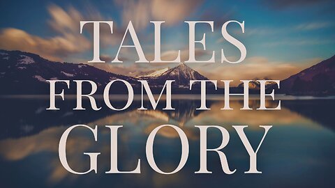 Tales from the Glory - Pastor Thomas C Terry III - 5/11/25