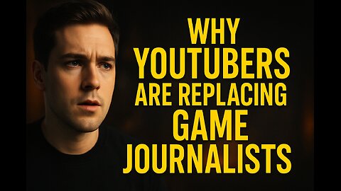 Why YouTubers Are Replacing Game Journalists (And It’s About Time)