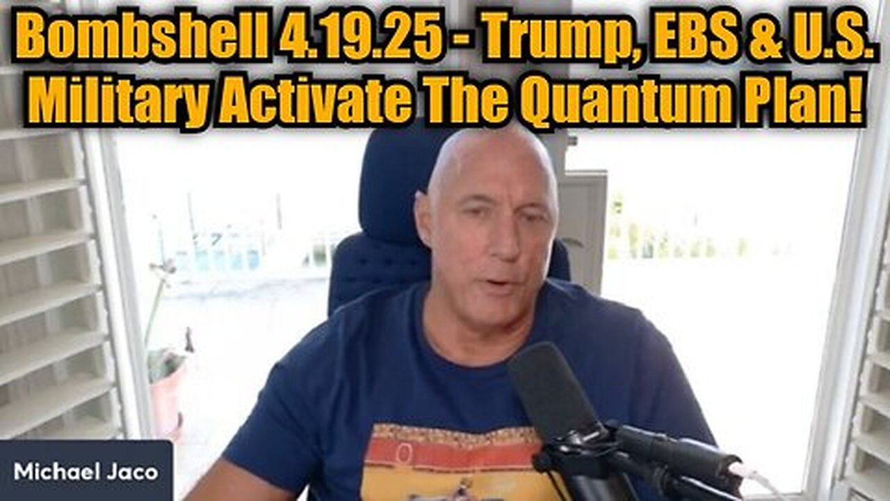 Michael Jaco: Bombshell - Trump, EBS & U.S. Military Activate The Quantum Plan!