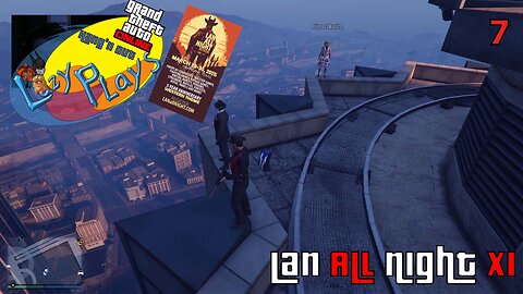 LanAllNight XI | GTA Online | Hang'n Out