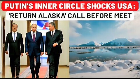 Putin's Team Shocks Trump: 'Return Alaska To Russia' Calls In Spotlight; Not Just Ukraine In Danger?