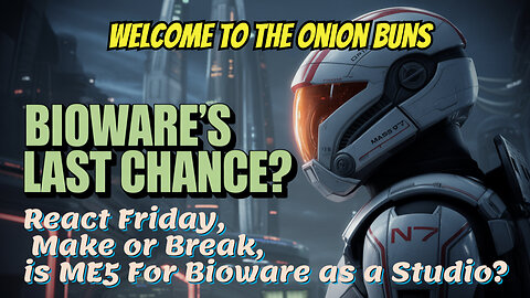 React Friday, Make or Break, is ME5 For Bioware as a Studio?