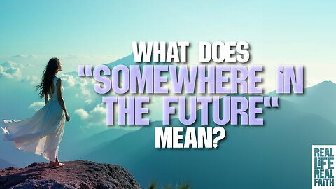What Does "Somewhere In The Future" Mean?