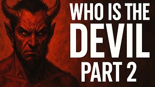 Who Is the Devil? Part 2, Unveiling the Ultimate Mystery of Evil! | Day 216 of 1260