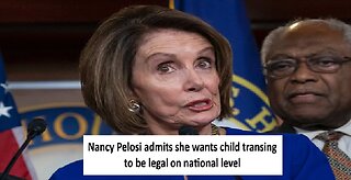 Nancy Pelosi admits she wants child transing to be legal on national level