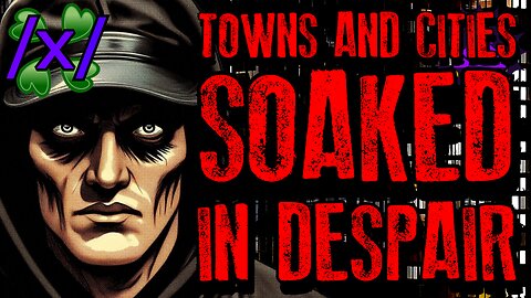 Towns and Cities Soaked in Despair | 4chan /x/ Paranormal Greentext Stories Thread
