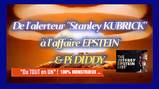 De l'Alerteur "Stanley KUBRICK" à l'Affaire EPSTEIN et Pi DIDDY (Hd 720) Voir descriptif.