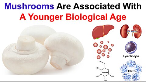 Mushrooms Are Associated With A Younger Biological Age