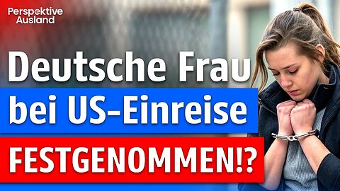 Schon wieder: Deutsche Touristin an US-Grenze "verhaftet" - Die wahre Geschichte