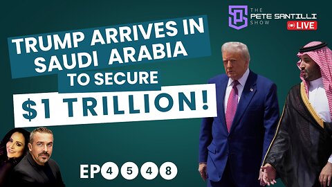 President Trump Arrives In Saudi Arabia to Secure $1 Trillion Deal [EP 4548-8AM]