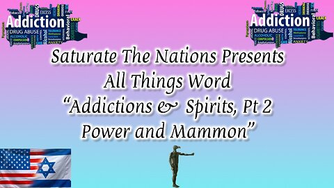 All Things Word- "Addictions & Spirits, Pt. 2 Power & Mammon"