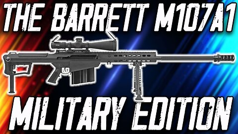 The Barrett M107A1 International Military Contract Rifle
