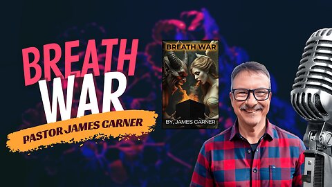 Breath War, The War for the Minds & Souls of Man ft. Pastor James Carner