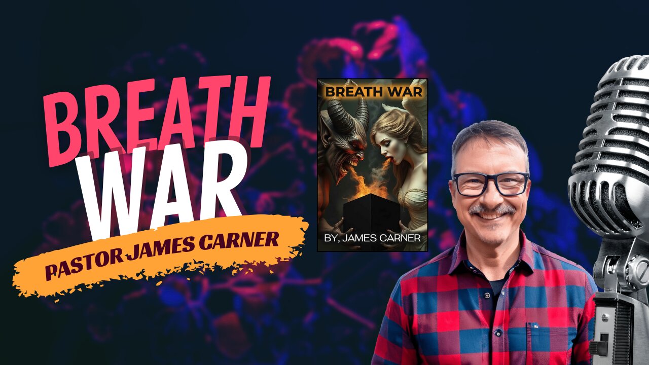 Breath War, The War for the Minds & Souls of Man ft. Pastor James Carner