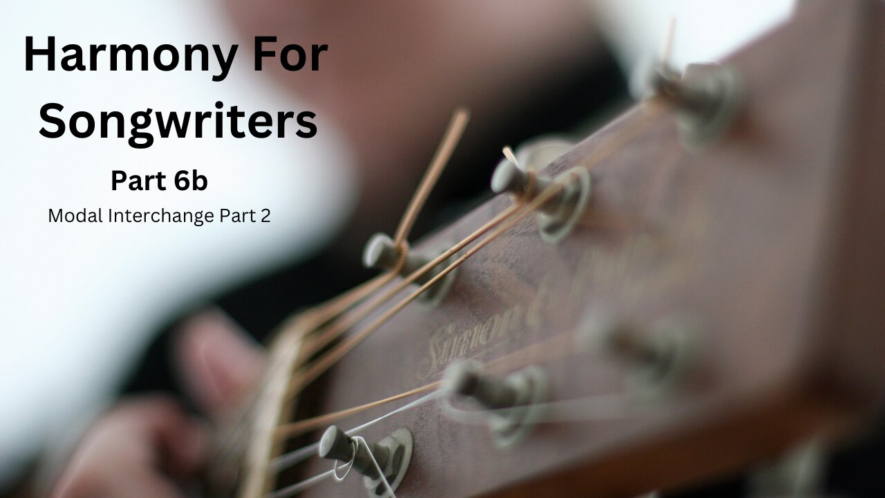 Harmony For Songwriters - Video 6b - Modal Interchange - Part 2
