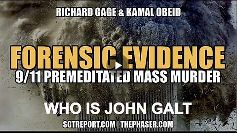 SGT REPORT-FORENSIC EVIDENCE: 9/11 PREMEDITATED MASS MURDER -- Gage & Obeid. WHO IS John Galt?