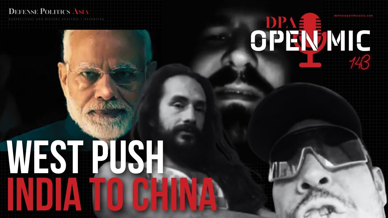 US Foreign Policy FAIL: Is the West pushing India closer to China? #DPAOpenMic
