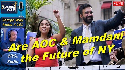 Sharpe Way Radio # 261:🎙️Are AOC and Mamdani the Future of New York? LIVE WYSL Call-In Show