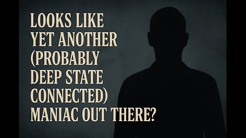 Looks like yet another (probably Deep State backed)Trans killer. Right?