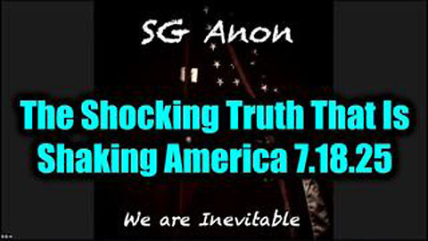 SG ANON - THE SHOCKING TRUTH THAT IS SHAKING AMERICA. 7-18-25-AT-8PM-CST-20-EST #TRUTH