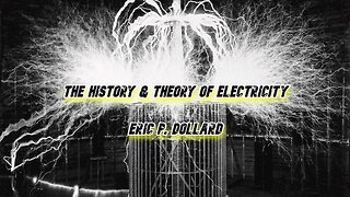 Eric P. Dollard: History & Theory Of Electricity (Around 2007)