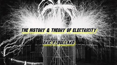 Eric P. Dollard: History & Theory Of Electricity (Around 2007)