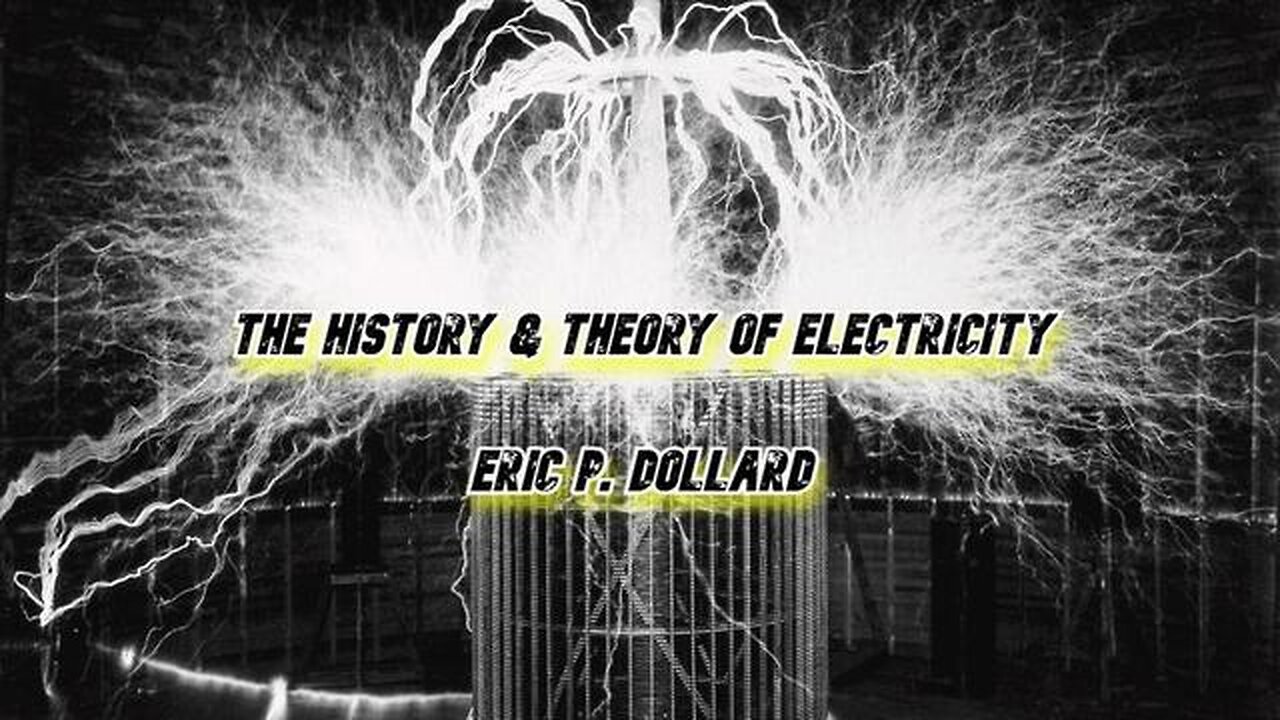 Eric P. Dollard: History & Theory Of Electricity (Around 2007)