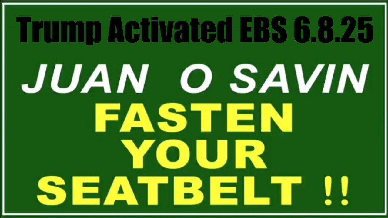 Juan O Savin "Fasten Your Seatbelt" 6.8.25 - Trump Activated EBS