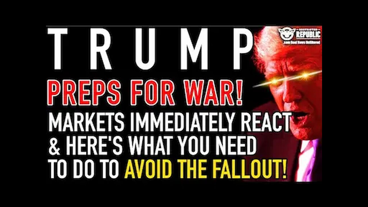 TRUMP PREPS FOR WAR! Markets Immediately React and Here's What You Need to Do to Avoid the Fallout!