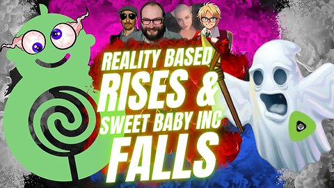 Reality Based RISES & Sweet Baby Inc FALLS