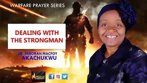Prayer To Deal With The Strong Man By Dr. Deborah Macfoy Akachukwu.