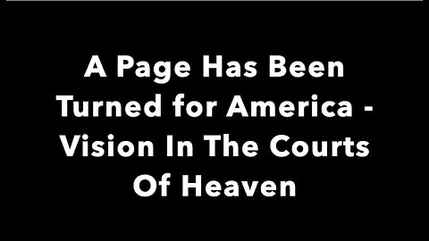 PROPHETIC VISION - A Page Has Been Turned for America - Vision In The Courts Of Heaven