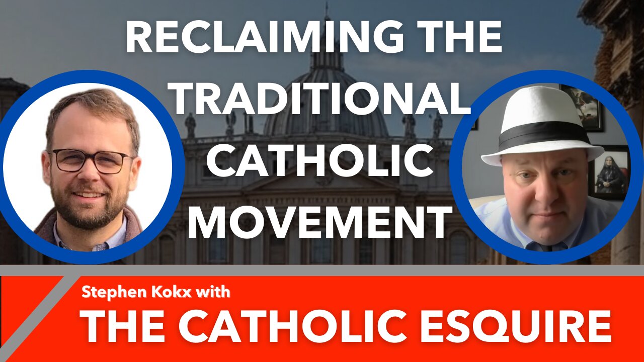 Reclaiming the Traditional Catholic Movement: Stephen Kokx with The Catholic Esquire