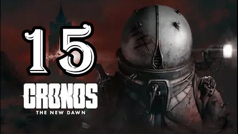 Cronos: The New Dawn - Let's Play - Part 15 - Battle the Unmerged Terror (Part 2 of 2)