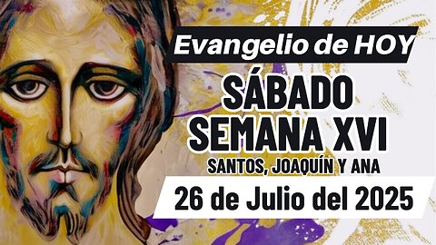 Evangelio de HOY Sábado Semana XVI 26 07 2025 Mt13,24-30.