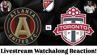 Atlanta United FC Vs. Toronto FC Livestream Watchalong Reaction