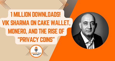 1 Million Downloads! Vik Sharma on Cake Wallet, Monero, and the Rise of “Privacy Coins” | EPI 367