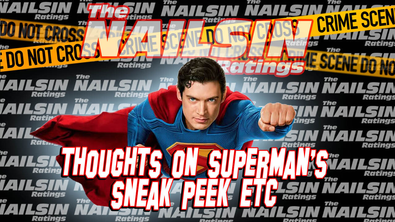 The Nailsin Ratings: Thoughts On Superman Sneak Peek Etc