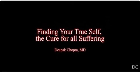 "Discovering Your Authentic Self: The Solution to All Suffering - Deepak Chopra"