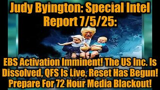 Judy Byington: Special Intel Report 7/5/25: EBS Activation Imminent!