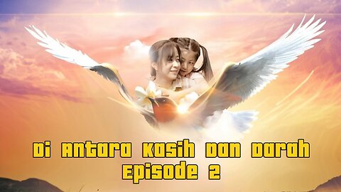 Di Antara Kasih Dan Darah - Episode 2