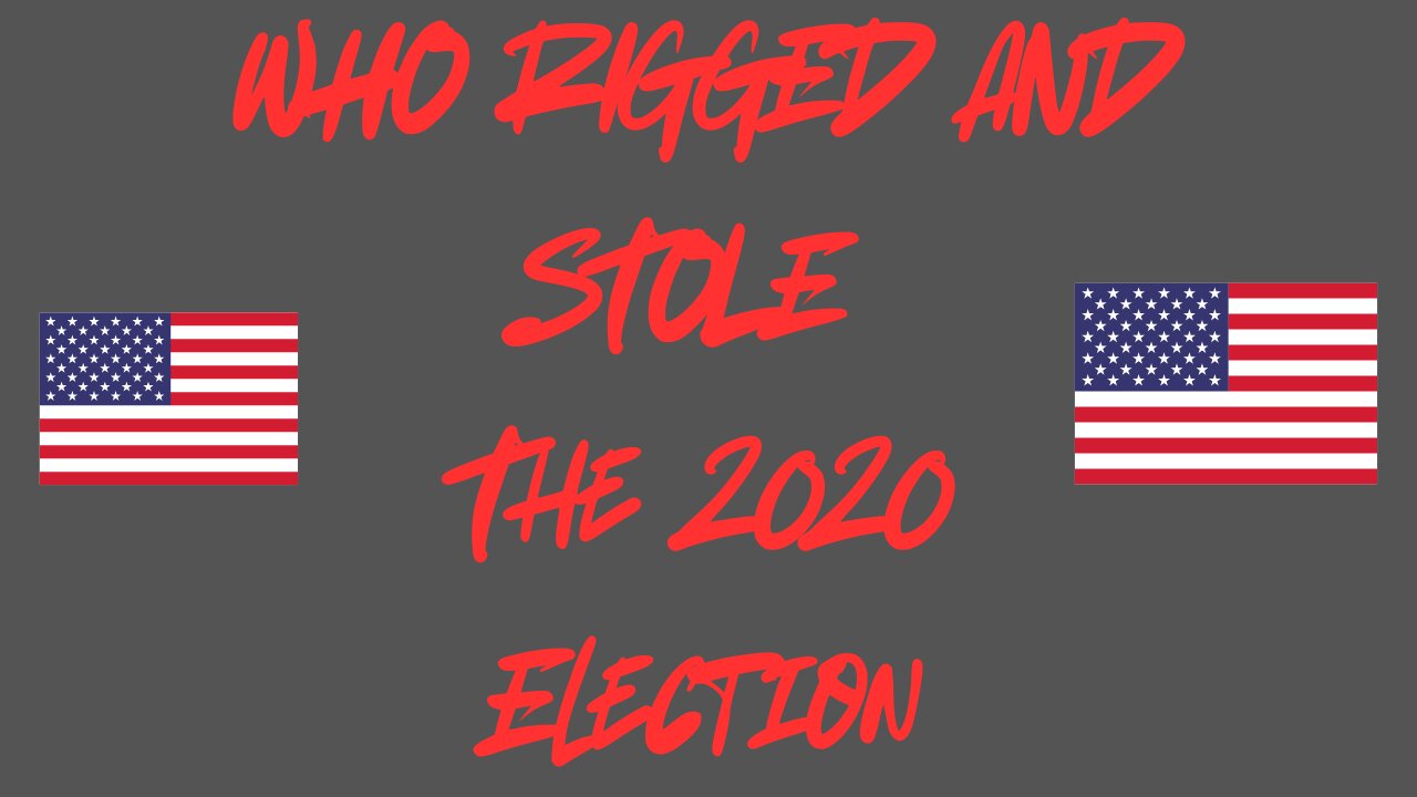 Who Rigged And Stole The 2020 Election