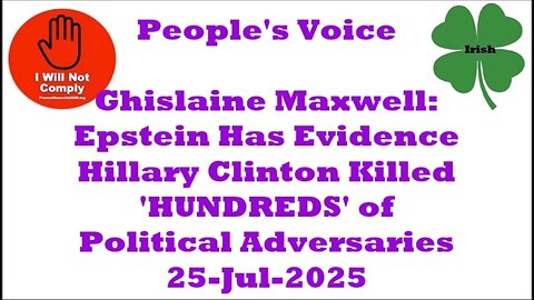 Ghislaine Maxwell Epstein: Evidence Hillary Killed 'Hundreds' of Political Adversaries 25-Jul-2025