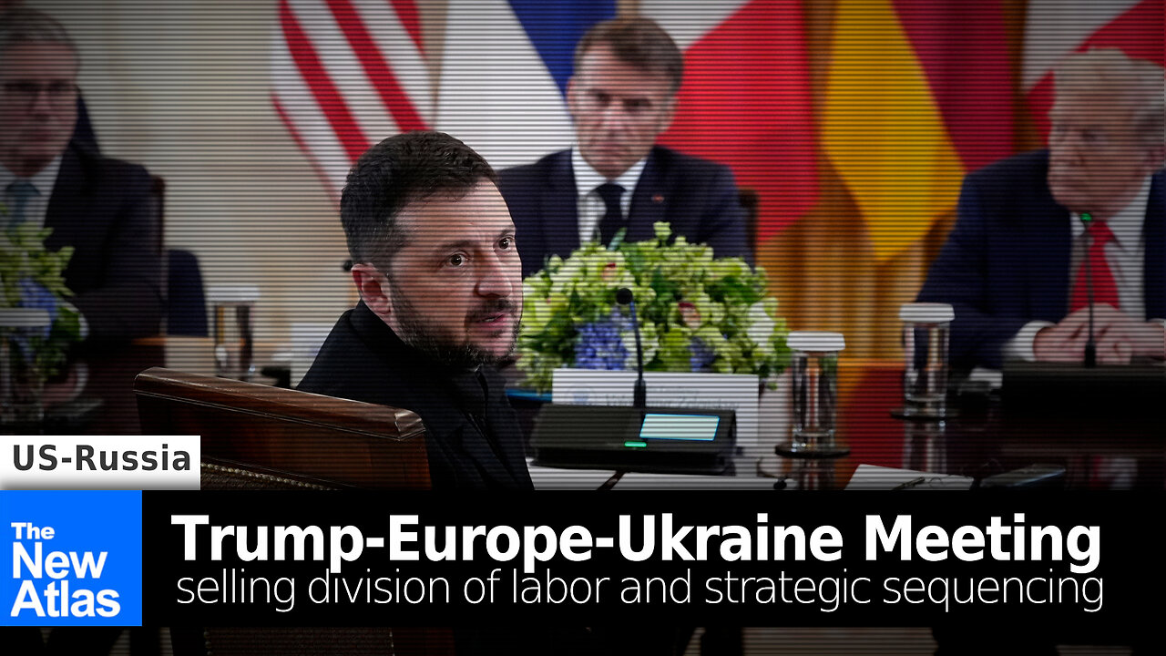 Trump-Europe-Ukraine Meeting: Selling Division of Labor and Strategic Sequencing