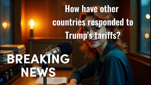How have other countries responded to Trump's tariffs?