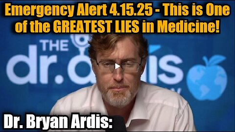 Dr. Bryan Ardis- Emergency Alert 4.15.25 - This is One of the GREATEST LIES in Medicine!