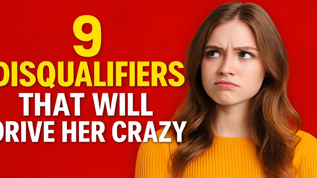 9 Disqualifiers That Drive Her Crazy!