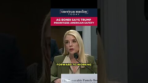 AG Bondi says Trump prioritizes American safety.
