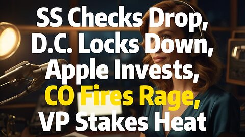 SS Checks Drop, D.C. Locks Down, Apple Invests, CO Fires Rage, VP Stakes Heat
