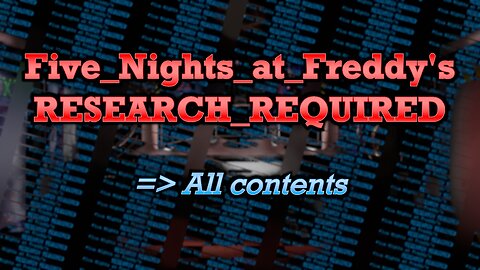 Five Nights at Freddy's: RESEARCH REQUIRED - All Game Contents.